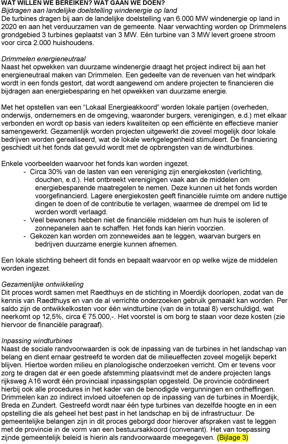 Eén turbine van 3 MW levert groene stroom voor circa 2.000 huishoudens.