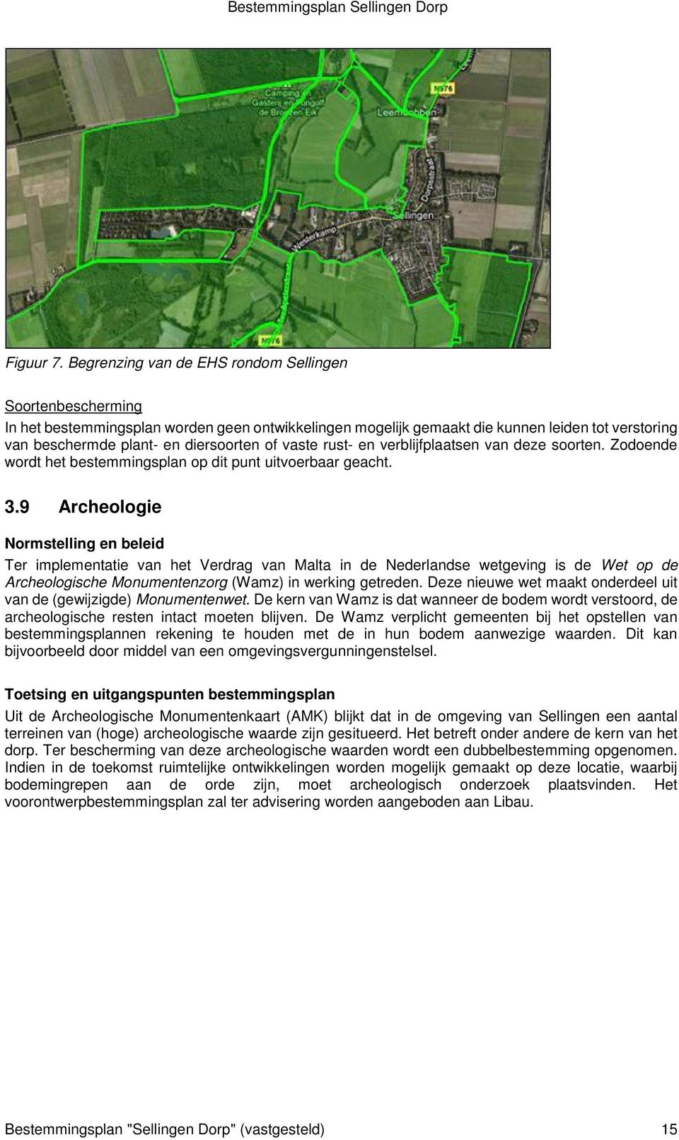 vaste rust- en verblijfplaatsen van deze soorten. Zodoende wordt het bestemmingsplan op dit punt uitvoerbaar geacht. 3.