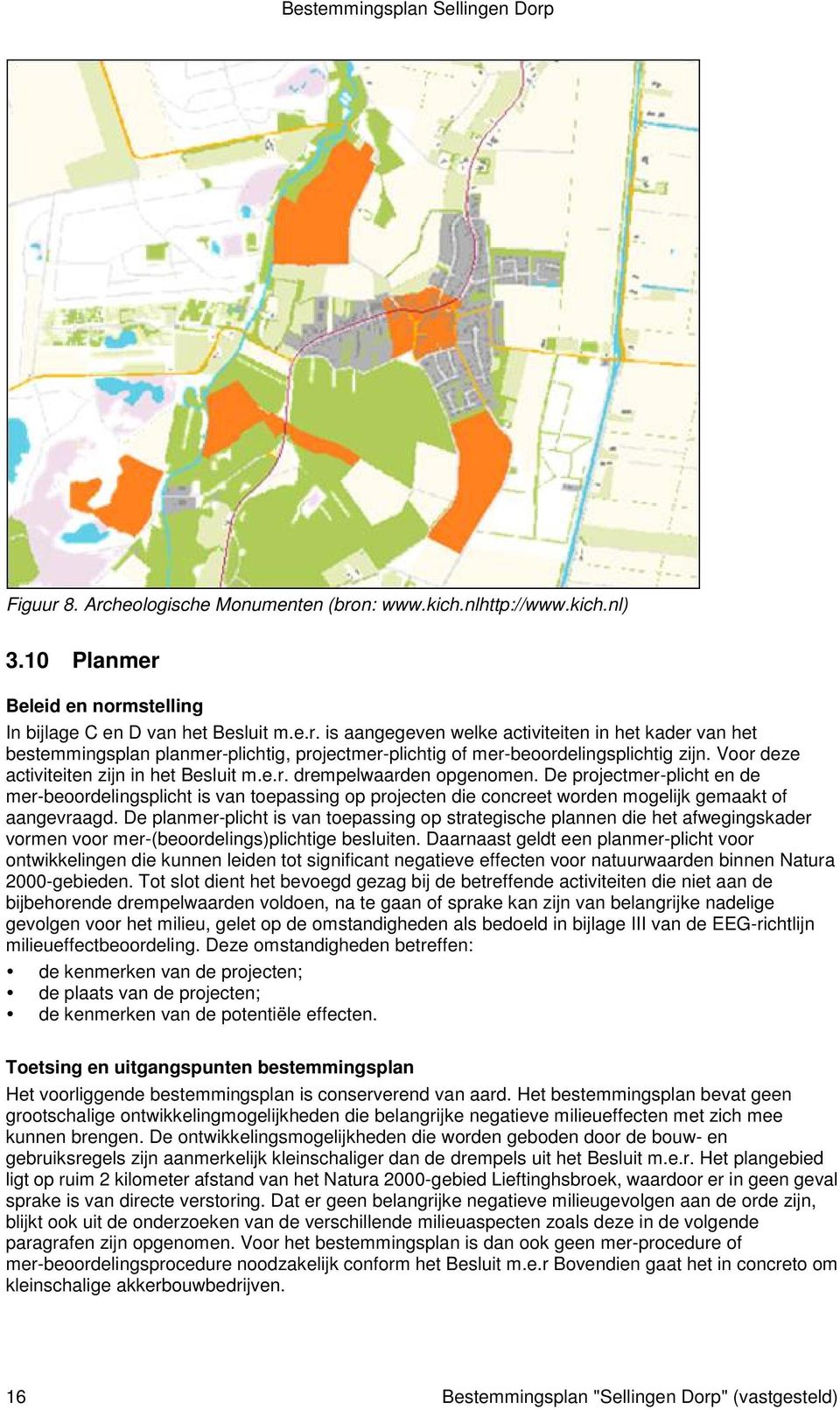 De projectmer-plicht en de mer-beoordelingsplicht is van toepassing op projecten die concreet worden mogelijk gemaakt of aangevraagd.