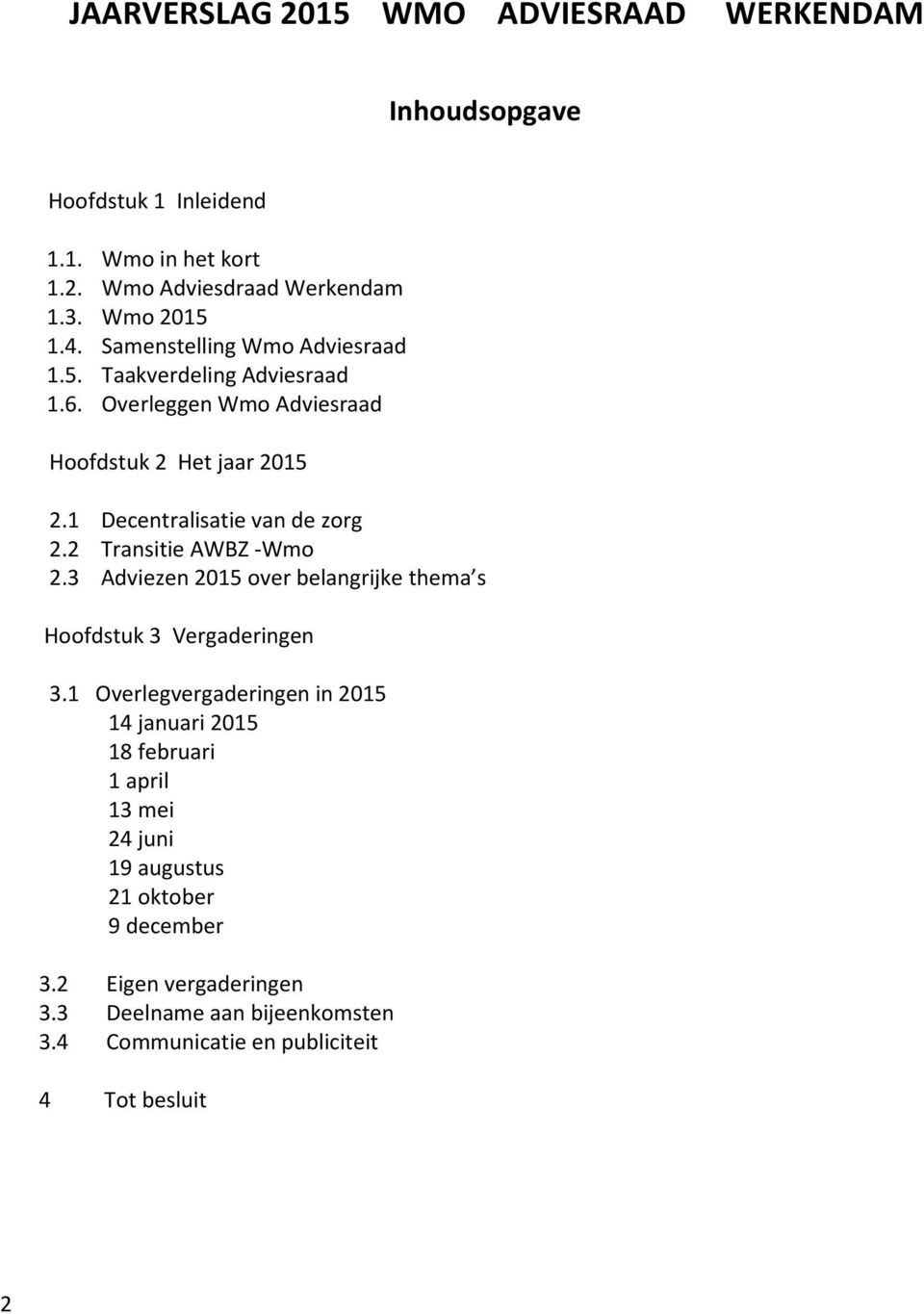 2 Transitie AWBZ -Wmo 2.3 Adviezen 2015 over belangrijke thema s Hoofdstuk 3 Vergaderingen 3.