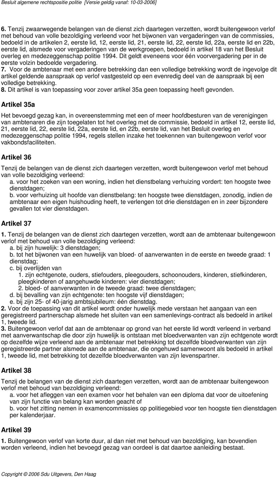 Besluit overleg en medezeggenschap politie 1994. Dit geldt eveneens voor één voorvergadering per in de eerste volzin bedoelde vergadering. 7.