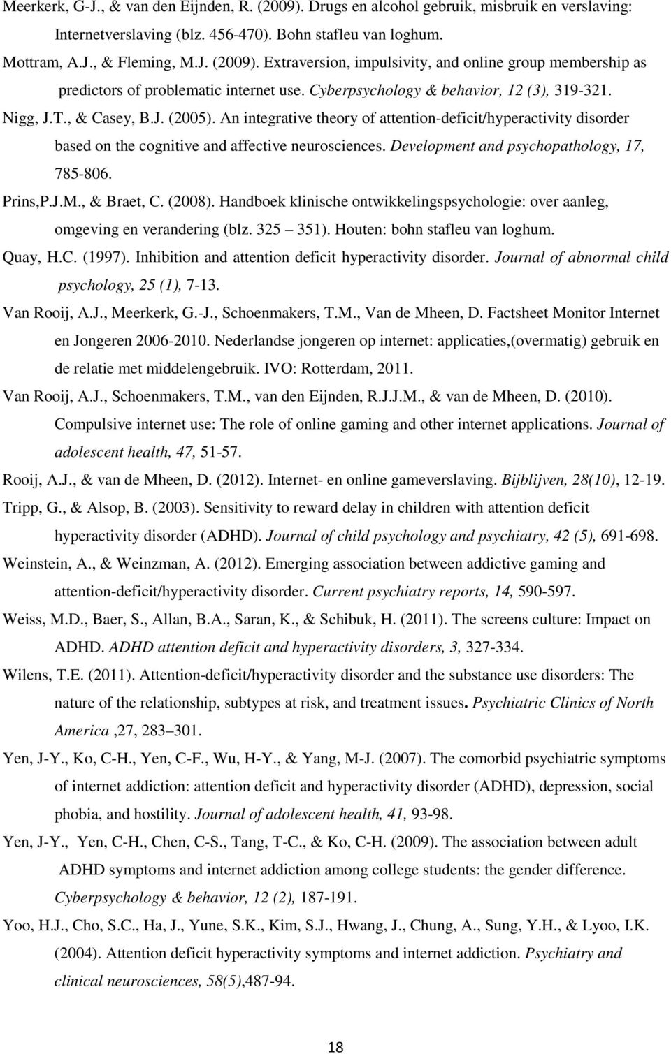 Development and psychopathology, 17, 785-806. Prins,P.J.M., & Braet, C. (2008). Handboek klinische ontwikkelingspsychologie: over aanleg, omgeving en verandering (blz. 325 351).