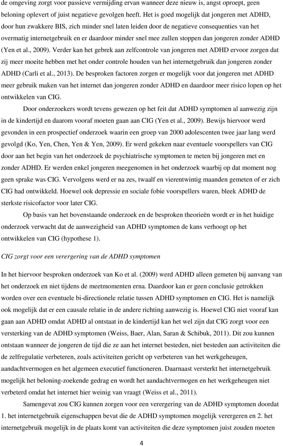 zullen stoppen dan jongeren zonder ADHD (Yen et al., 2009).