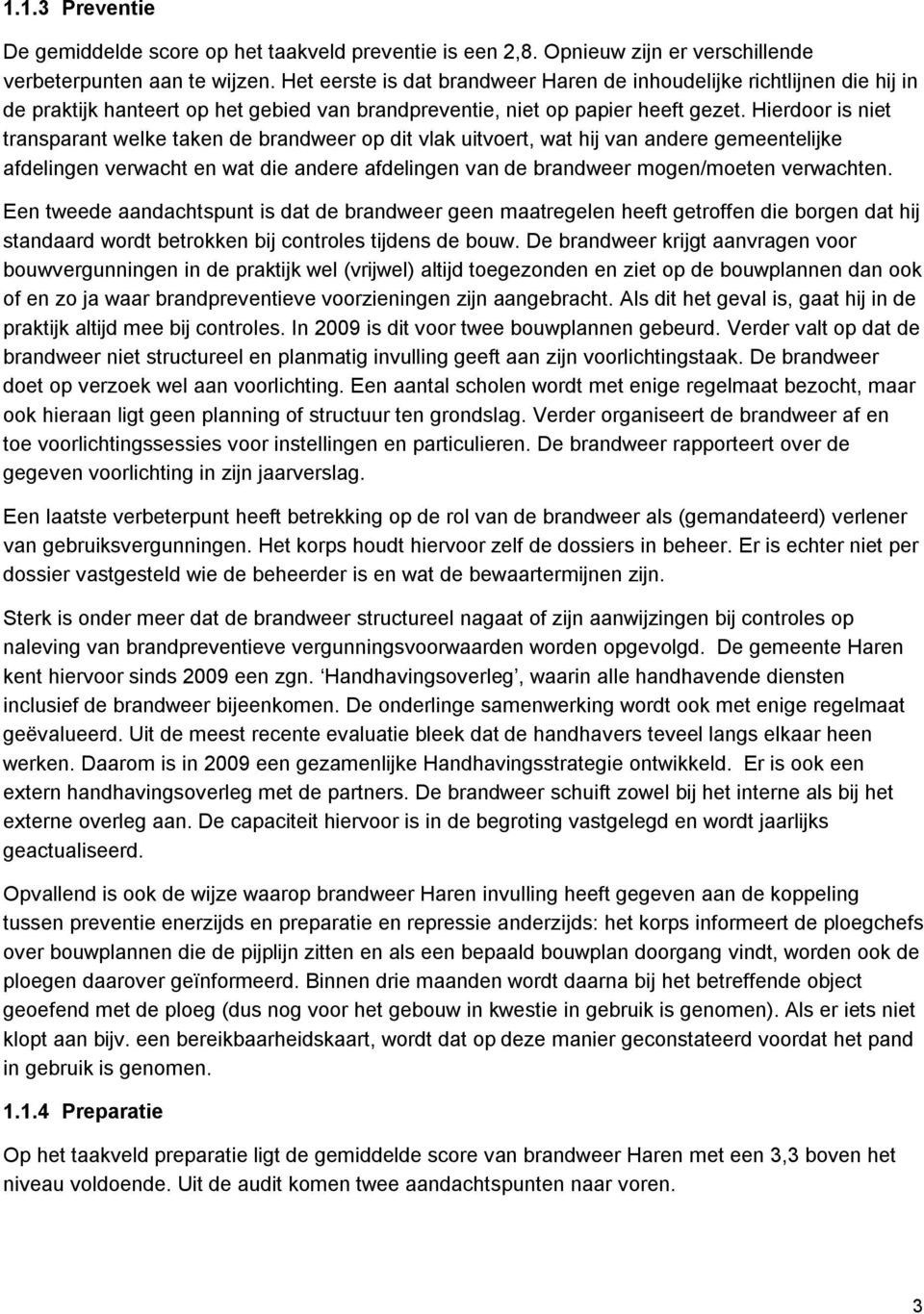 Hierdoor is niet transparant welke taken de brandweer op dit vlak uitvoert, wat hij van andere gemeentelijke afdelingen verwacht en wat die andere afdelingen van de brandweer mogen/moeten verwachten.