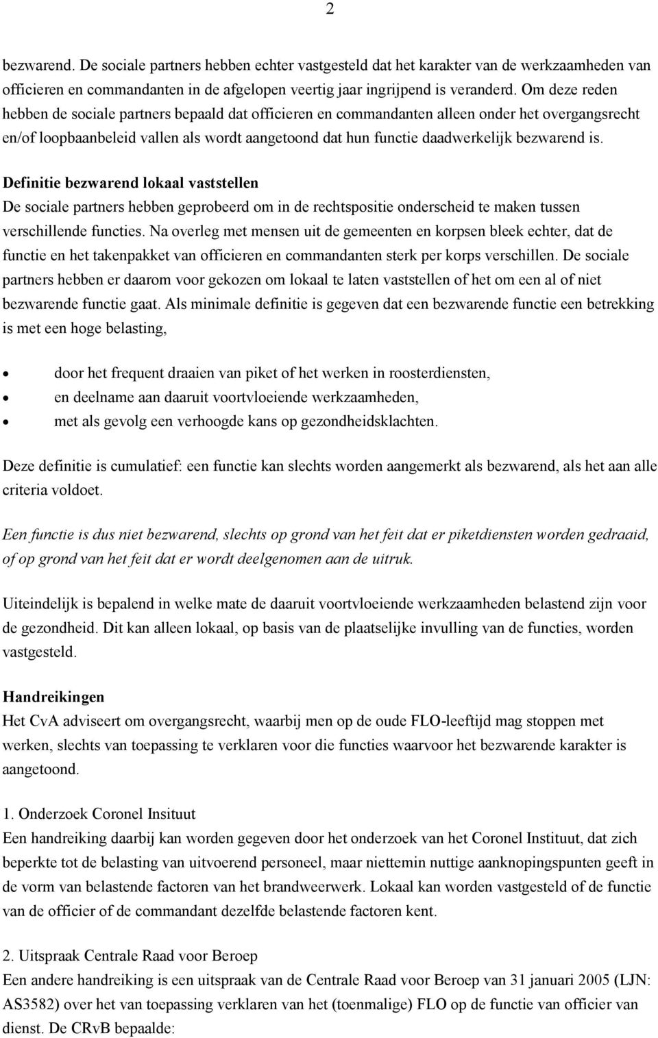 bezwarend is. Definitie bezwarend lokaal vaststellen De sociale partners hebben geprobeerd om in de rechtspositie onderscheid te maken tussen verschillende functies.