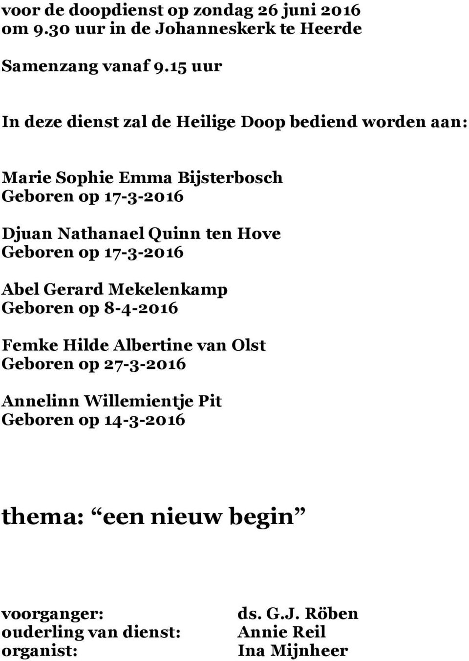 Nathanael Quinn ten Hove Geboren op 17-3-2016 Abel Gerard Mekelenkamp Geboren op 8-4-2016 Femke Hilde Albertine van Olst Geboren