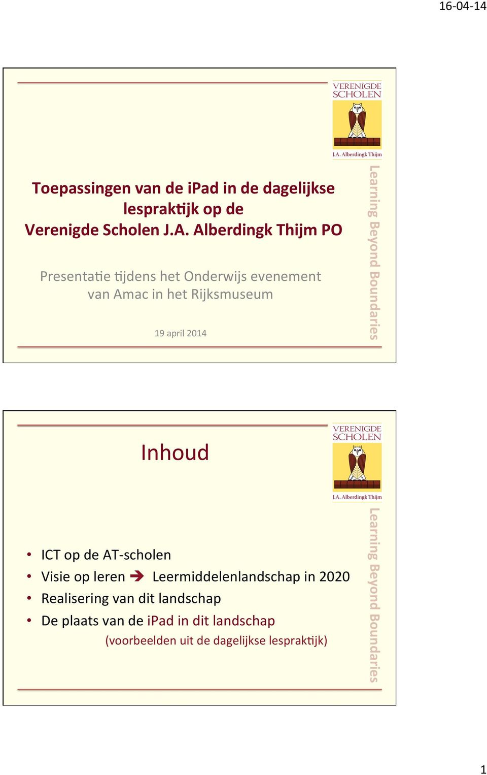 april 2014 Inhoud ICT op de AT- scholen Visie op leren è Leermiddelenlandschap in 2020