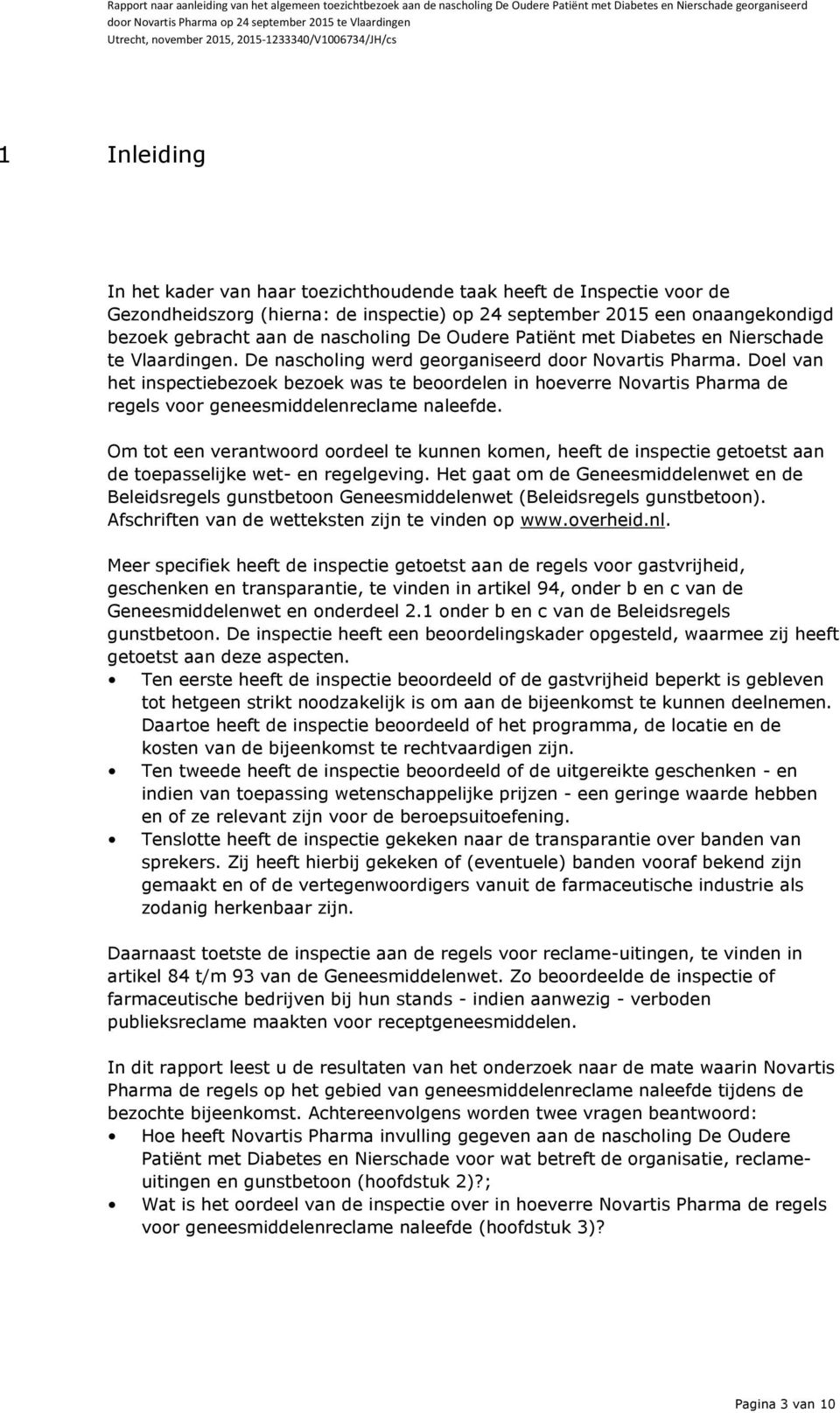 Doel van het inspectiebezoek bezoek was te beoordelen in hoeverre Novartis Pharma de regels voor geneesmiddelenreclame naleefde.