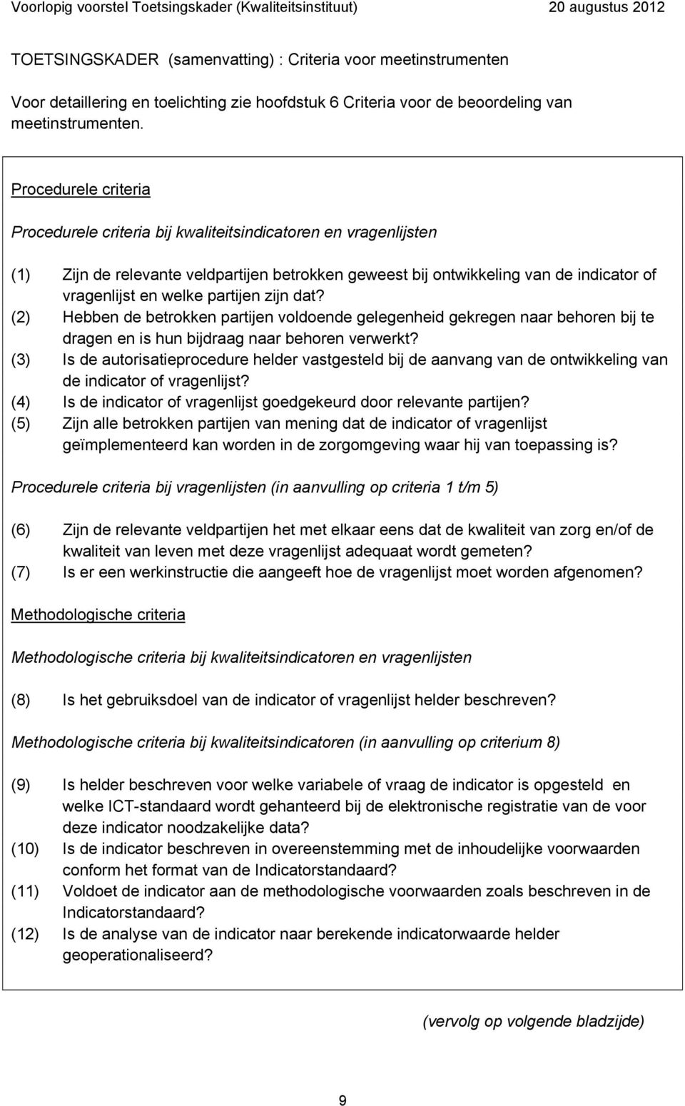 partijen zijn dat? (2) Hebben de betrokken partijen voldoende gelegenheid gekregen naar behoren bij te dragen en is hun bijdraag naar behoren verwerkt?