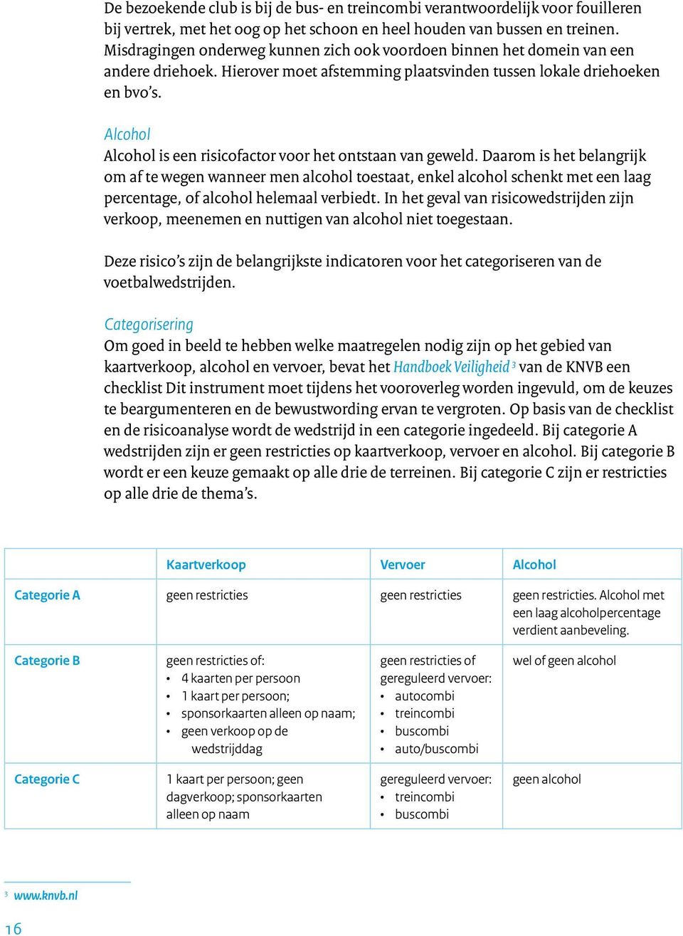 Alcohol Alcohol is een risicofactor voor het ontstaan van geweld.