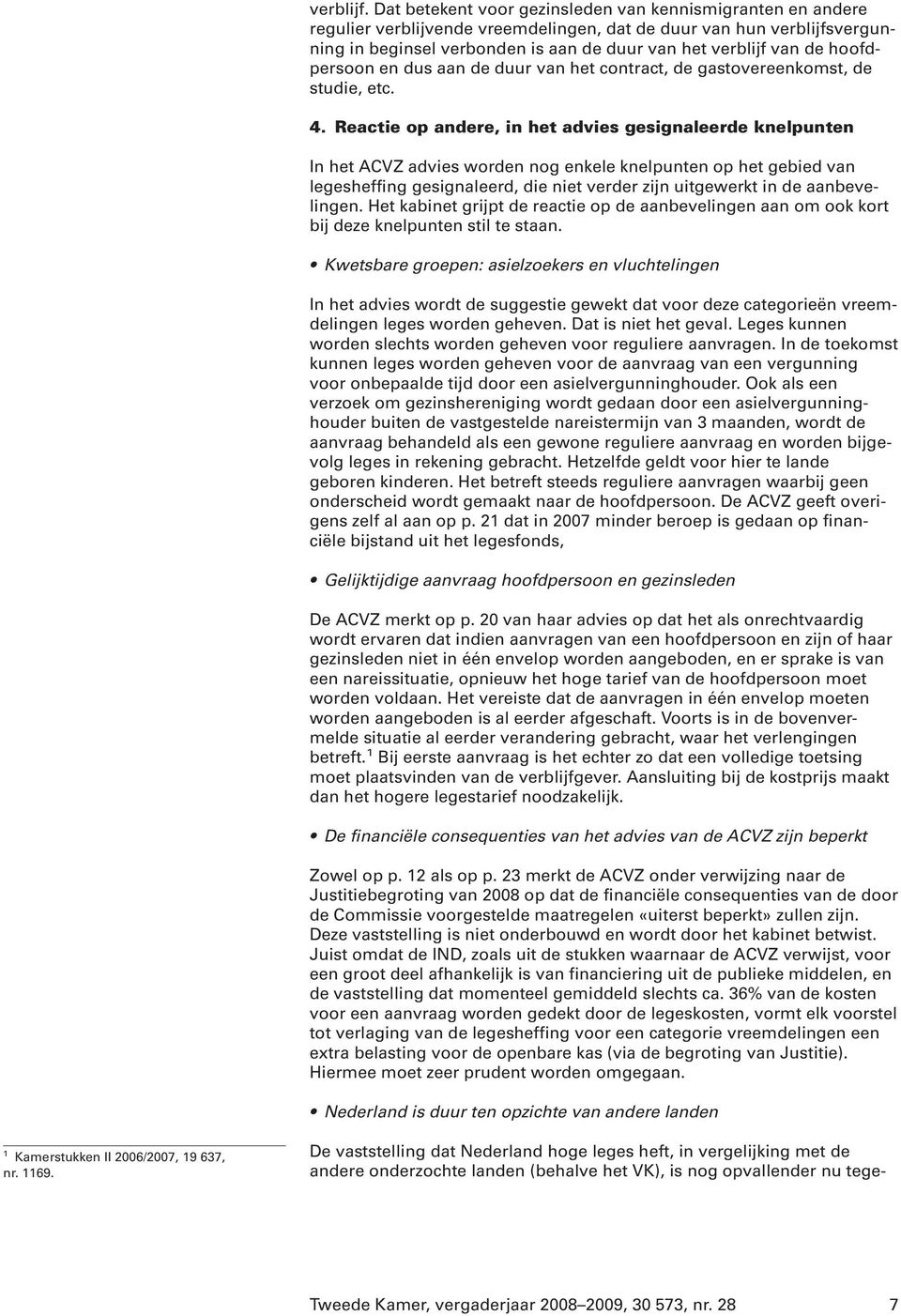 hoofdpersoon en dus aan de duur van het contract, de gastovereenkomst, de studie, etc. 4.