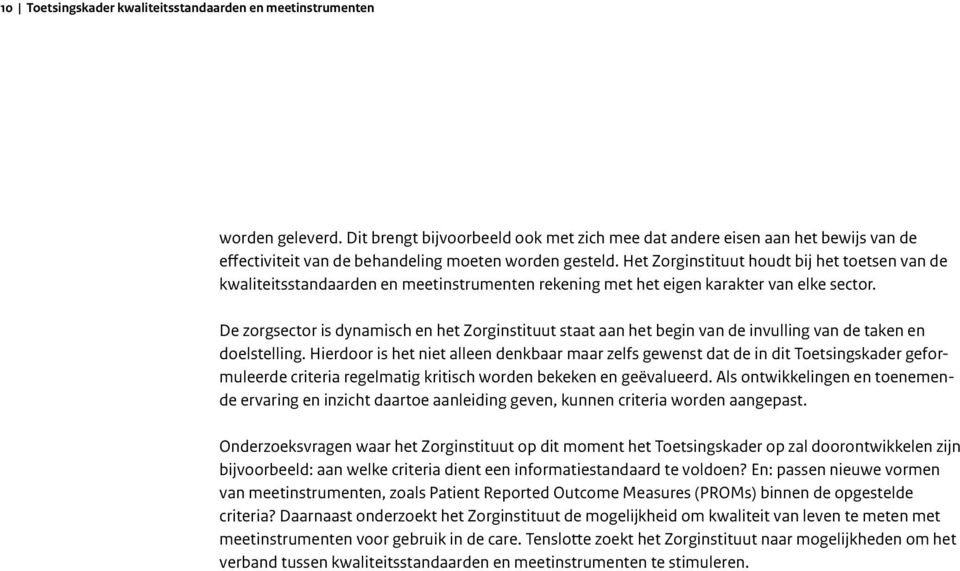 Het Zorginstituut houdt bij het toetsen van de kwaliteitsstandaarden en meetinstrumenten rekening met het eigen karakter van elke sector.