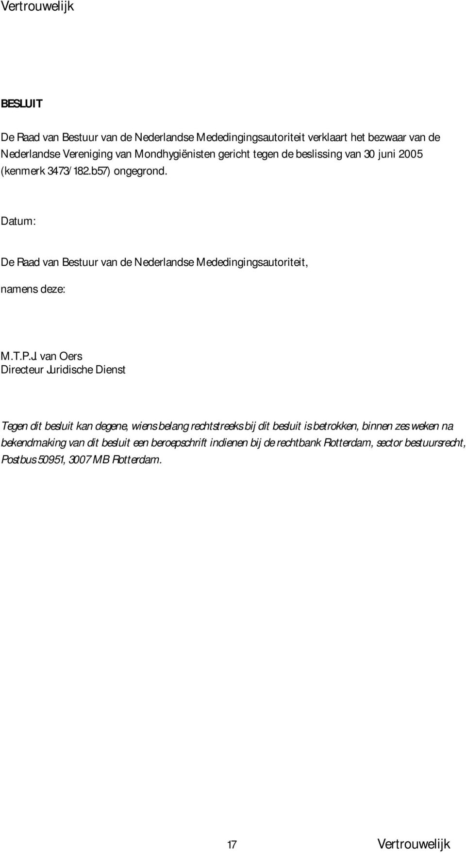 Datum: De Raad van Bestuur van de Nederlandse Mededingingsautoriteit, namens deze: M.T.P.J.
