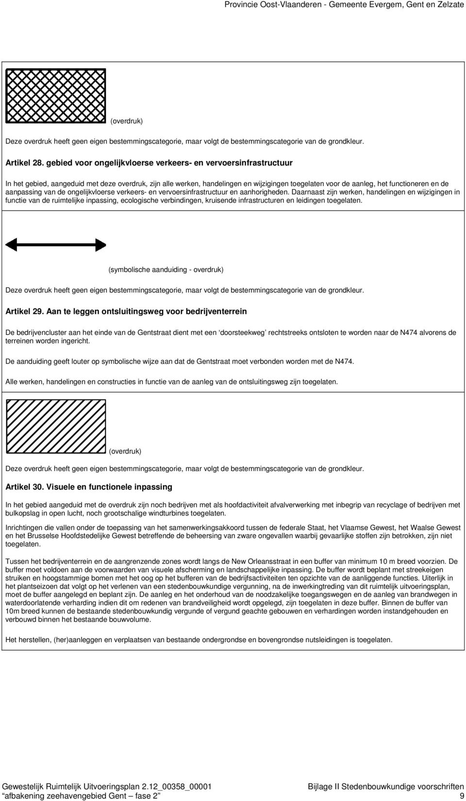 de aanpassing van de ongelijkvloerse verkeers- en vervoersinfrastructuur en aanhorigheden.