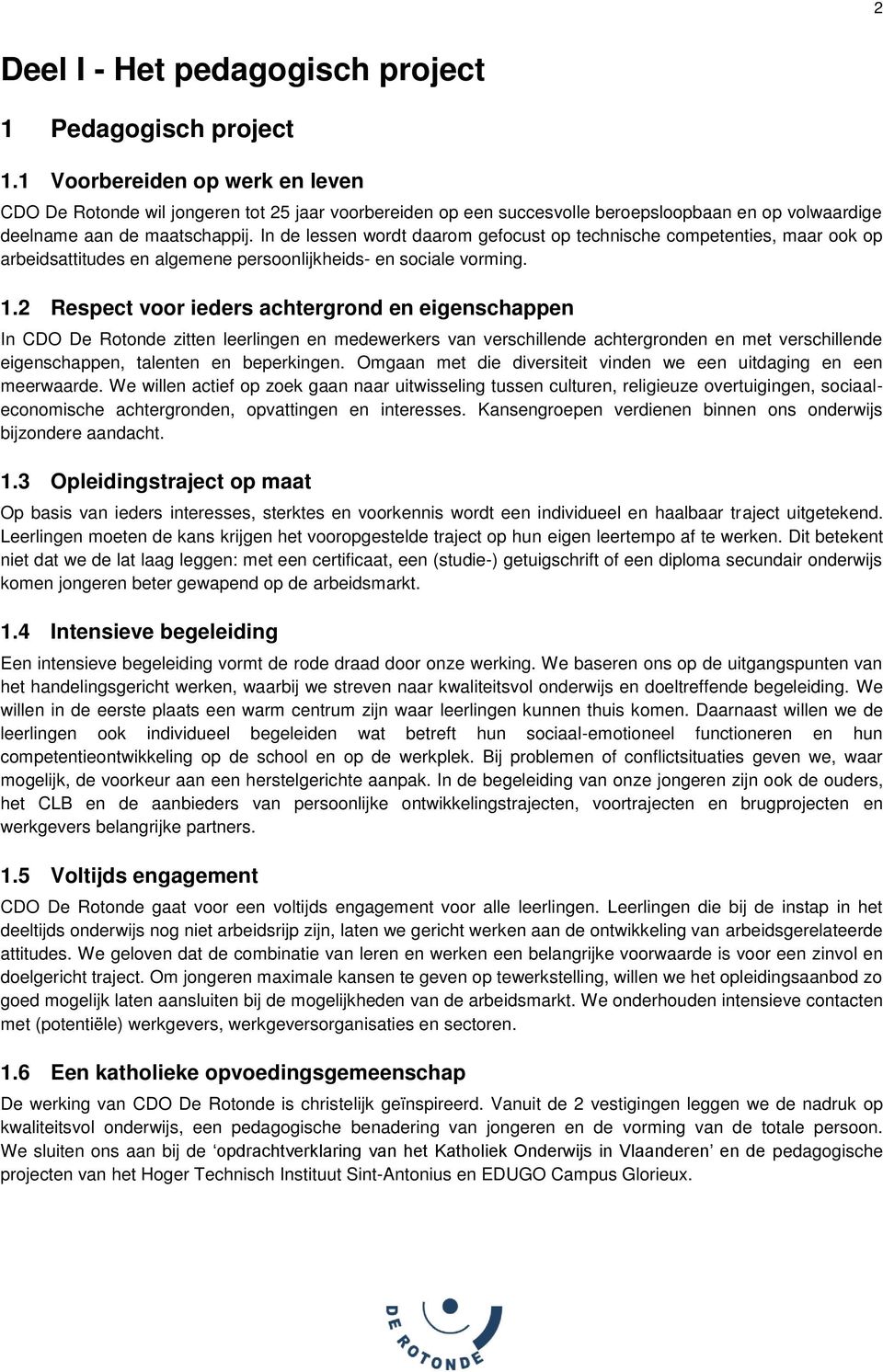 In de lessen wordt daarom gefocust op technische competenties, maar ook op arbeidsattitudes en algemene persoonlijkheids- en sociale vorming. 1.