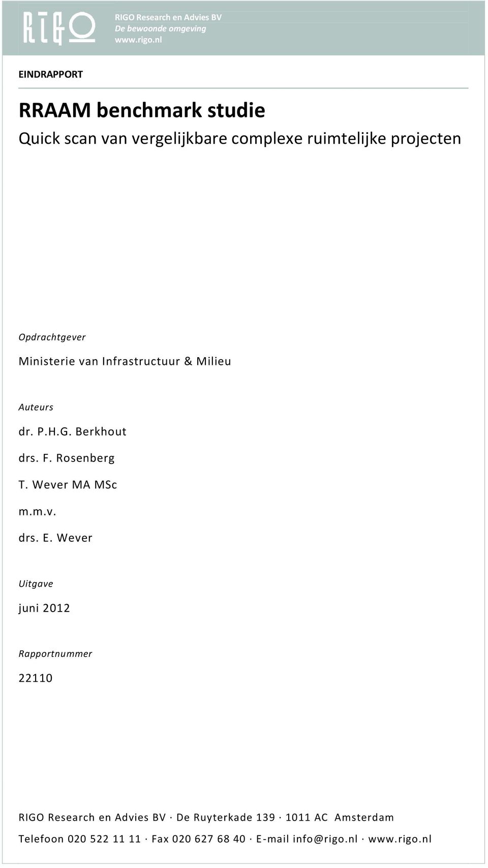 Ministerie van Infrastructuur & Milieu Auteurs dr. P.H.G. Berkhout drs. F. Rosenberg T. Wever MA MSc m.m.v. drs. E.