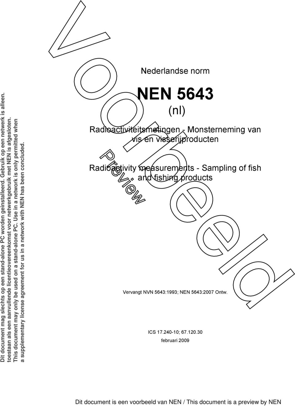 Use in a network is only permitted when a supplementary license agreement for us in a network with NEN has been concluded.