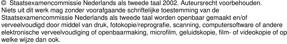 tweede taal worden openbaar gemaakt en/of verveelvoudigd door middel van druk, fotokopie/reprografie, scanning,