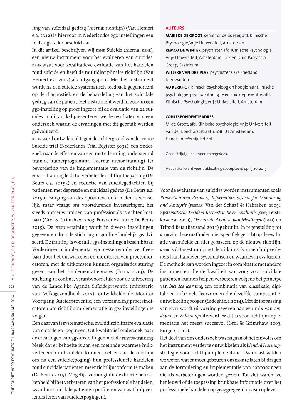 kehr staat voor kwalitatieve evaluatie van het handelen rond suïcide en heeft de multidisciplinaire richtlijn (Van Hemert e.a. 2012) als uitgangspunt.