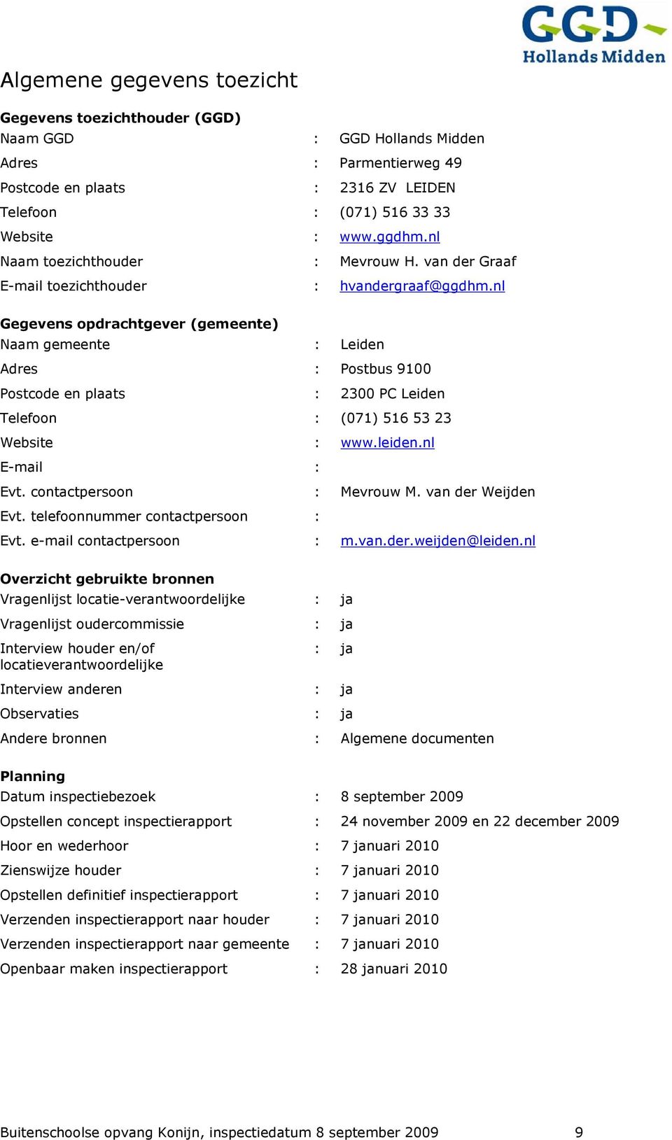 nl Gegevens opdrachtgever (gemeente) Naam gemeente : Leiden Adres : Postbus 9100 Postcode en plaats : 2300 PC Leiden Telefoon : (071) 516 53 23 Website : www.leiden.nl E-mail : Evt.