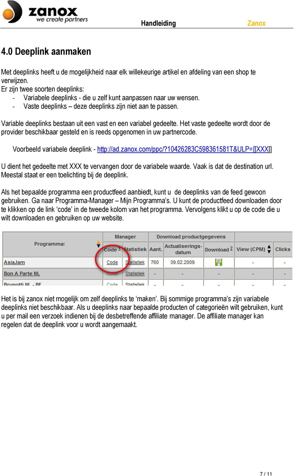 Variable deeplinks bestaan uit een vast en een variabel gedeelte. Het vaste gedeelte wordt door de provider beschikbaar gesteld en is reeds opgenomen in uw partnercode.