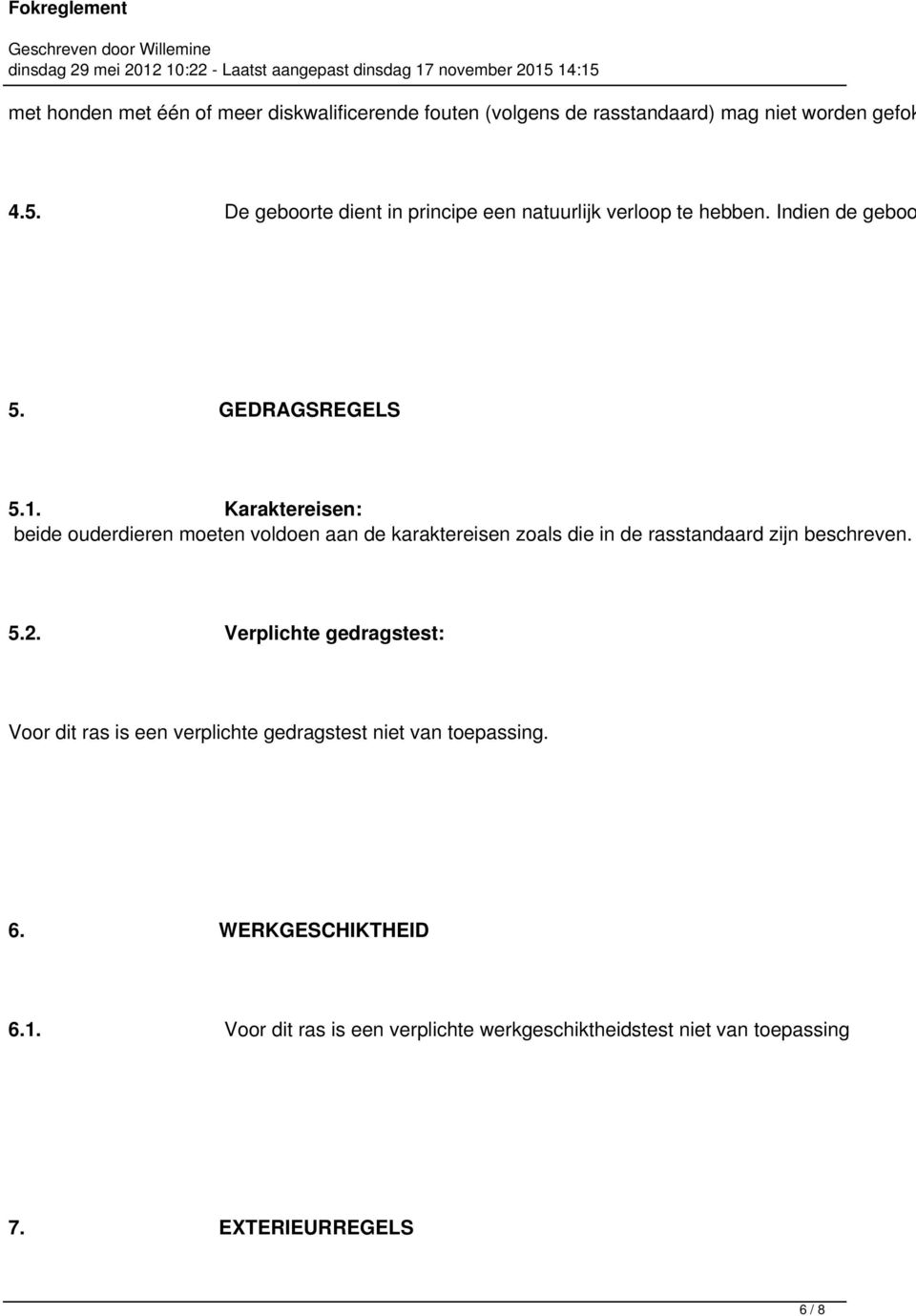 Karaktereisen: beide ouderdieren moeten voldoen aan de karaktereisen zoals die in de rasstandaard zijn beschreven. 5.2.