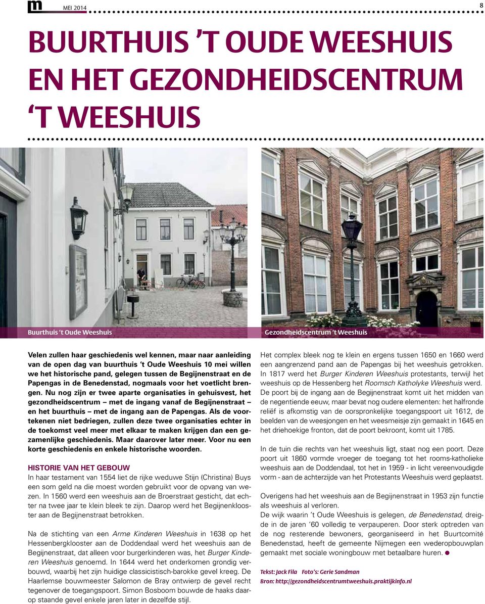 Nu nog zijn er twee aparte organisaties in gehuisvest, het gezondheidscentrum met de ingang vanaf de Begijnenstraat en het buurthuis met de ingang aan de Papengas.
