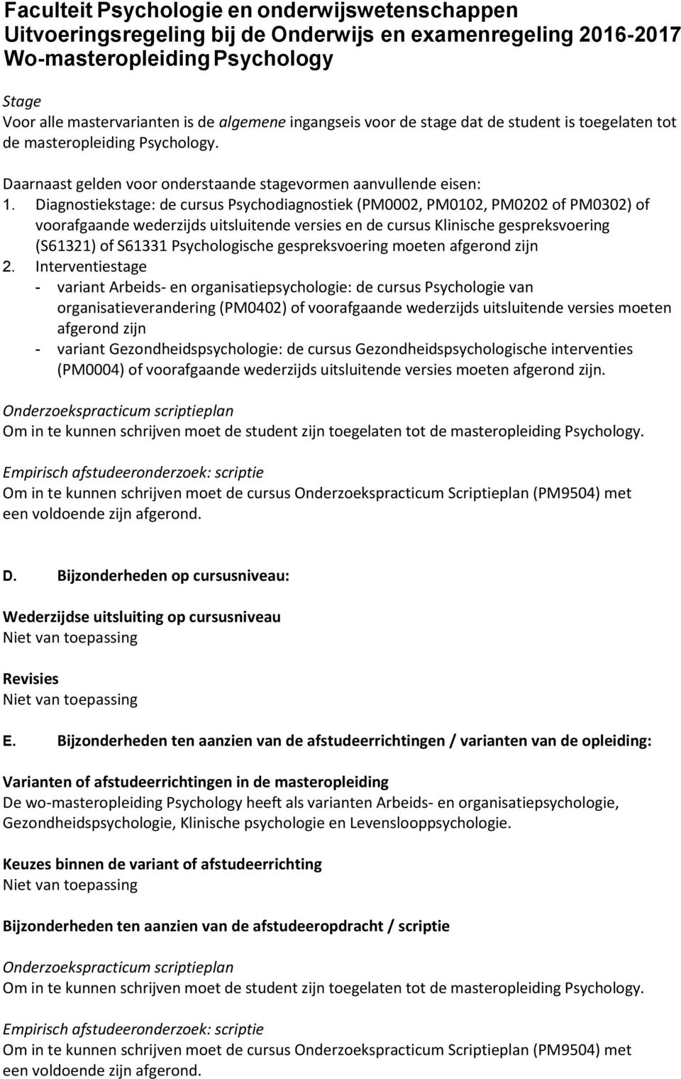 Diagnostiekstage: de cursus Psychodiagnostiek (PM0002, PM0102, PM0202 of PM0302) of voorafgaande wederzijds uitsluitende versies en de cursus Klinische gespreksvoering (S61321) of S61331