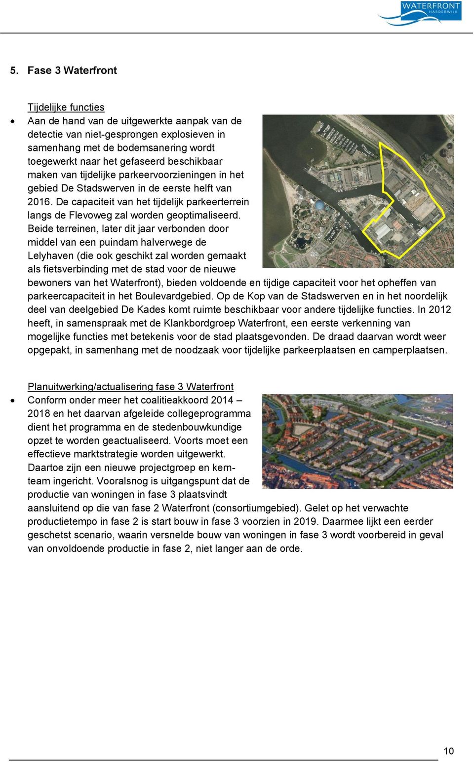 De capaciteit van het tijdelijk parkeerterrein langs de Flevoweg zal worden geoptimaliseerd.