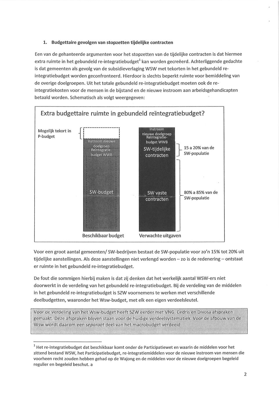 Hierdoor is slechts beperkt ruimte voor bemiddeling van de overige doelgroepen.