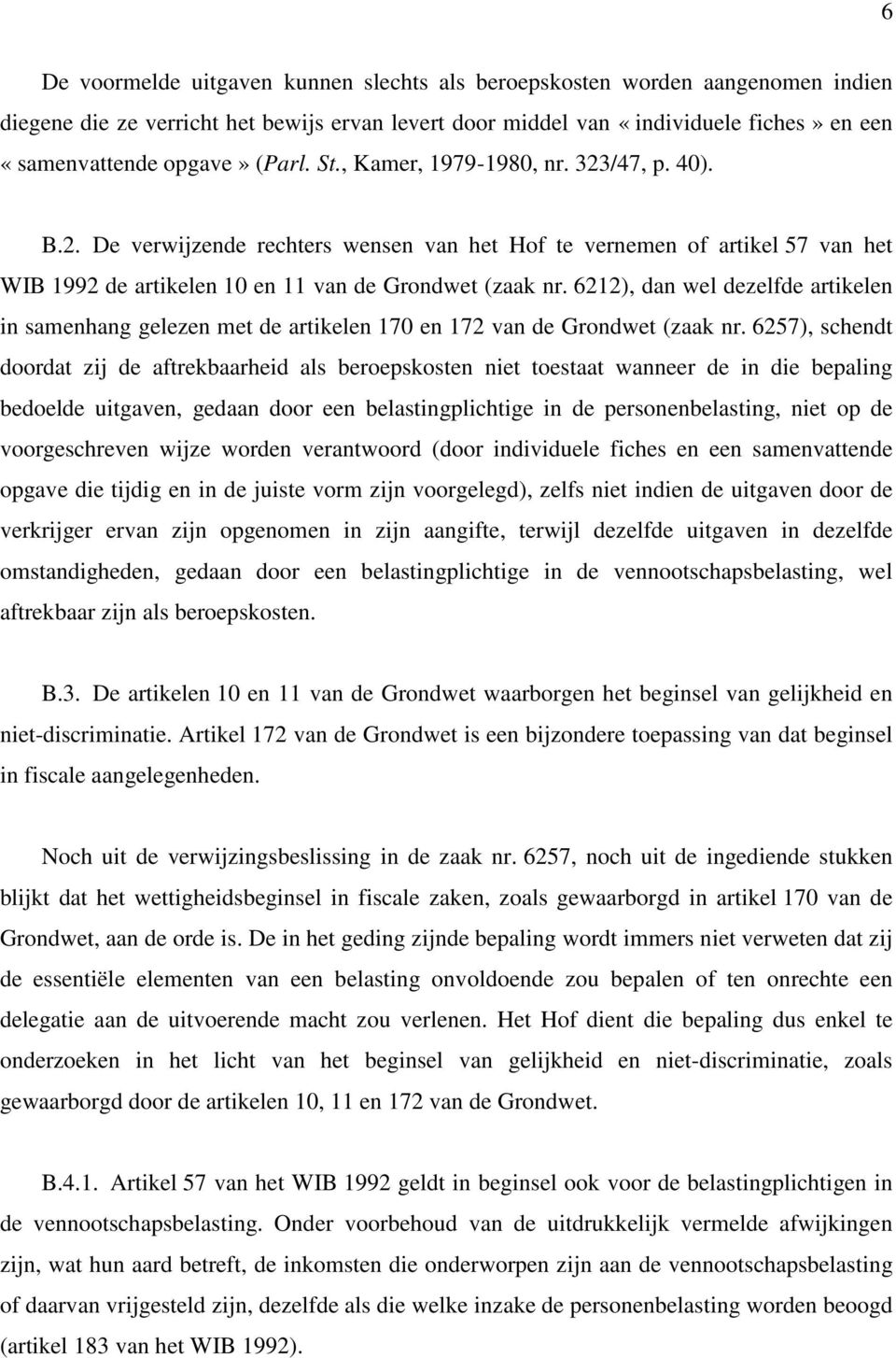 6212), dan wel dezelfde artikelen in samenhang gelezen met de artikelen 170 en 172 van de Grondwet (zaak nr.