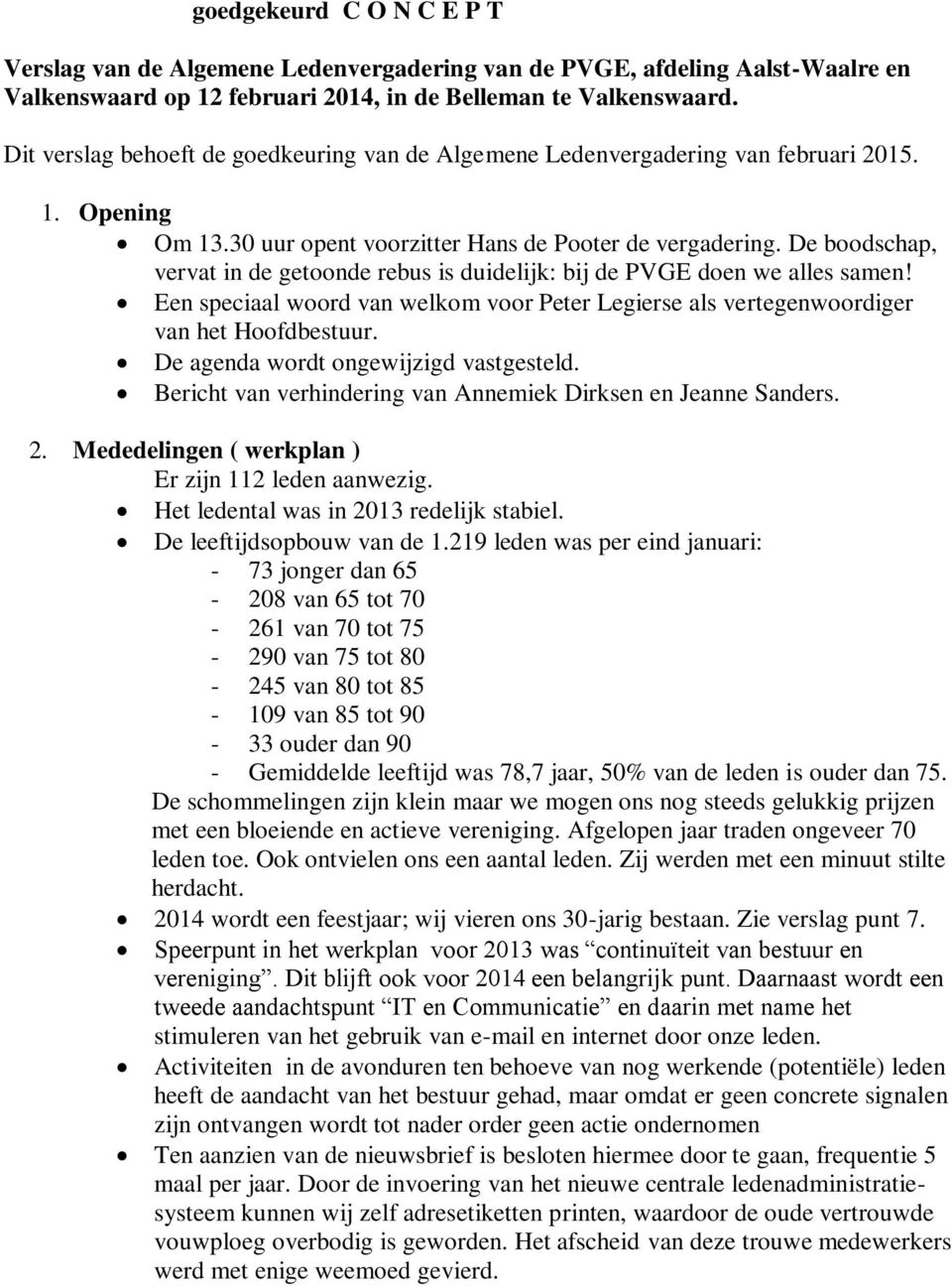 De boodschap, vervat in de getoonde rebus is duidelijk: bij de PVGE doen we alles samen! Een speciaal woord van welkom voor Peter Legierse als vertegenwoordiger van het Hoofdbestuur.