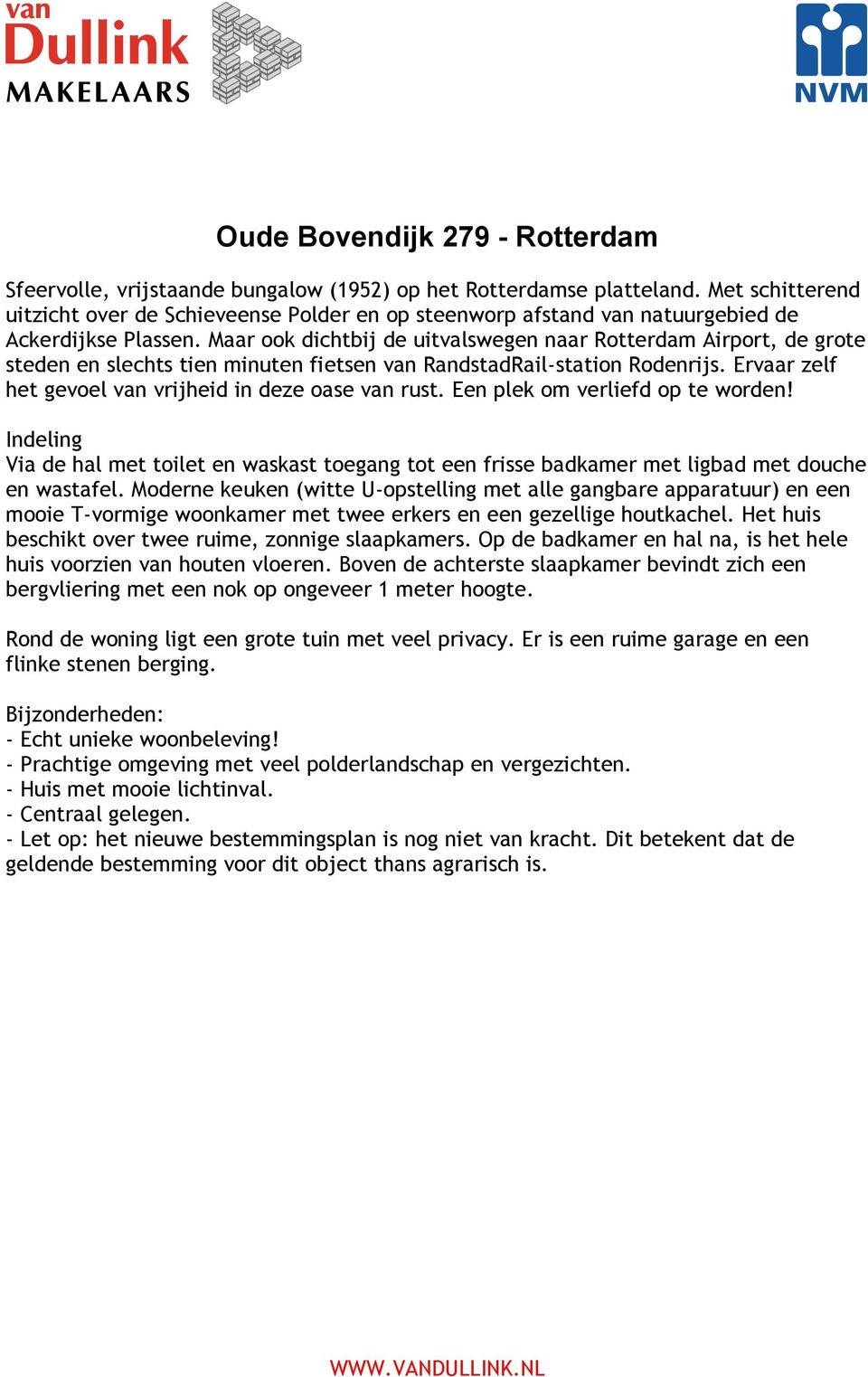 Maar ook dichtbij de uitvalswegen naar Rotterdam Airport, de grote steden en slechts tien minuten fietsen van RandstadRailstation Rodenrijs. Ervaar zelf het gevoel van vrijheid in deze oase van rust.