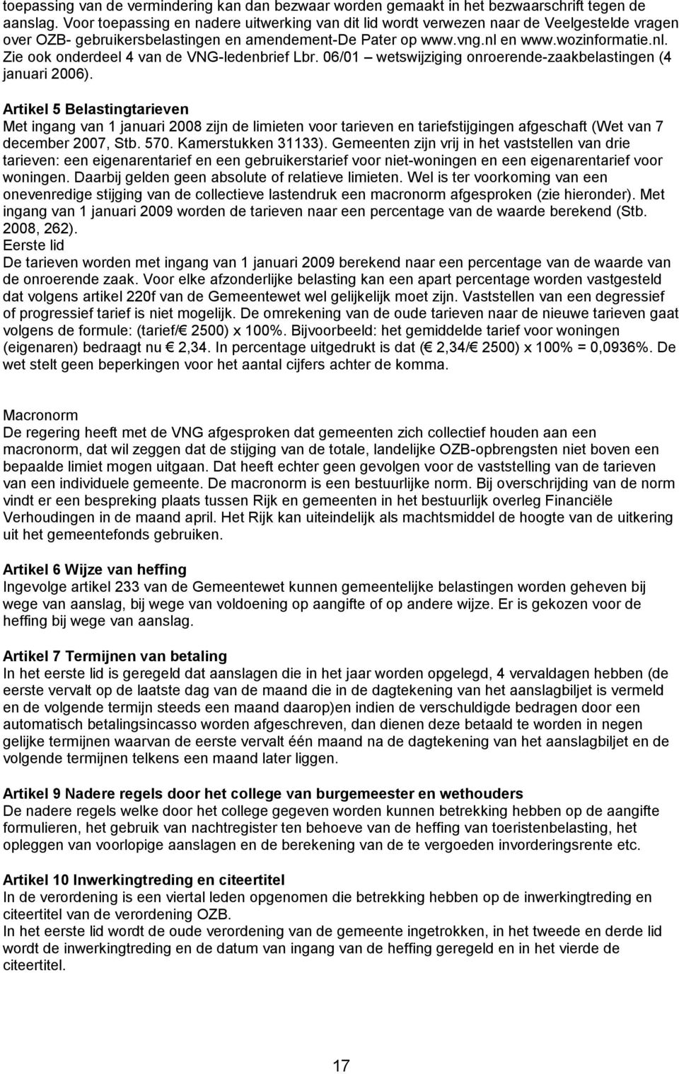 en www.wozinformatie.nl. Zie ook onderdeel 4 van de VNG-ledenbrief Lbr. 06/01 wetswijziging onroerende-zaakbelastingen (4 januari 2006).
