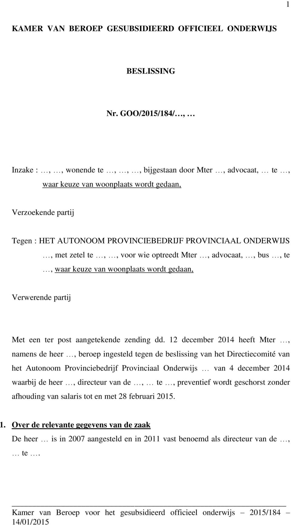 zetel te,, voor wie optreedt Mter, advocaat,, bus, te, waar keuze van woonplaats wordt gedaan, Verwerende partij Met een ter post aangetekende zending dd.