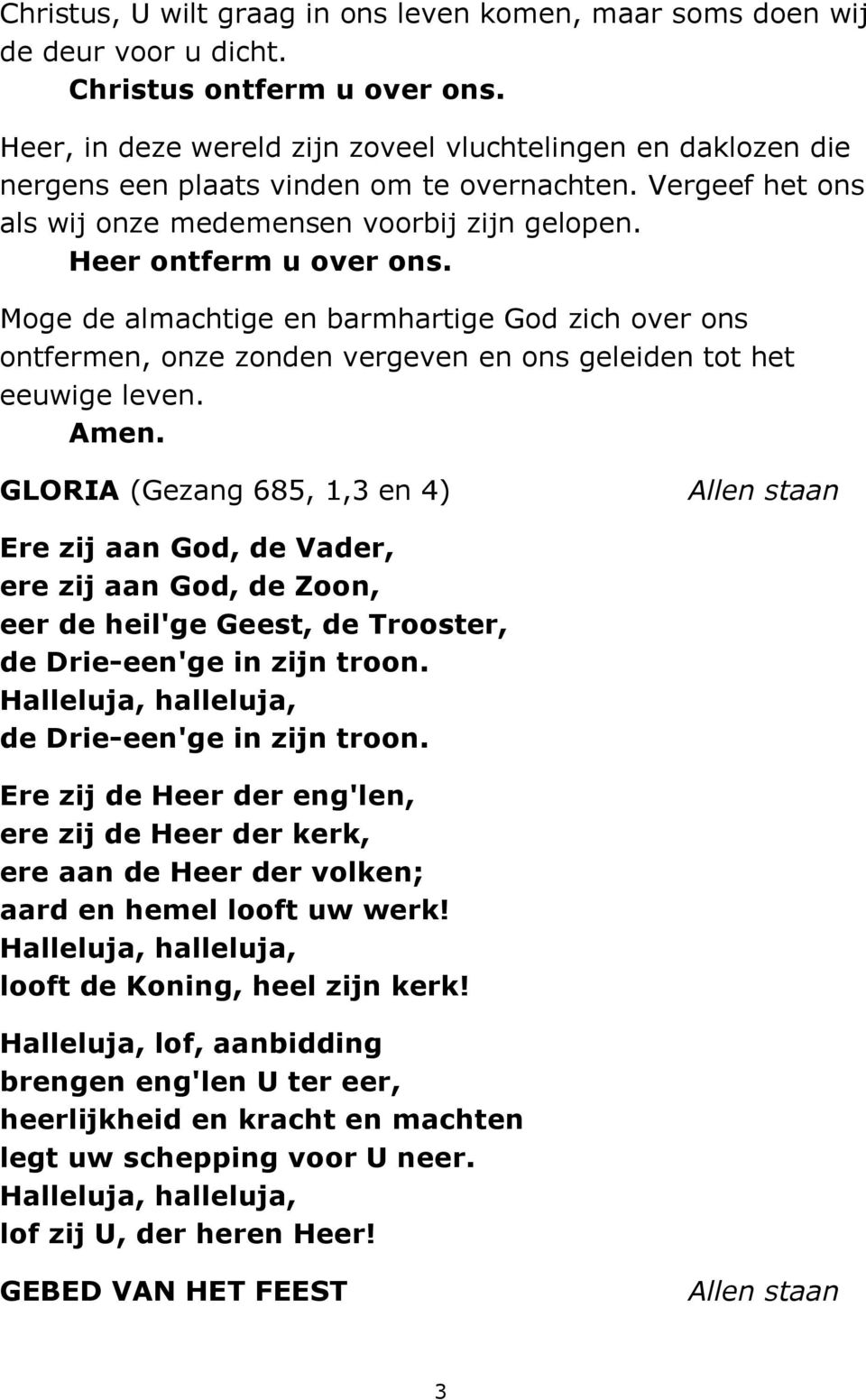 Moge de almachtige en barmhartige God zich over ons ontfermen, onze zonden vergeven en ons geleiden tot het eeuwige leven. Amen.