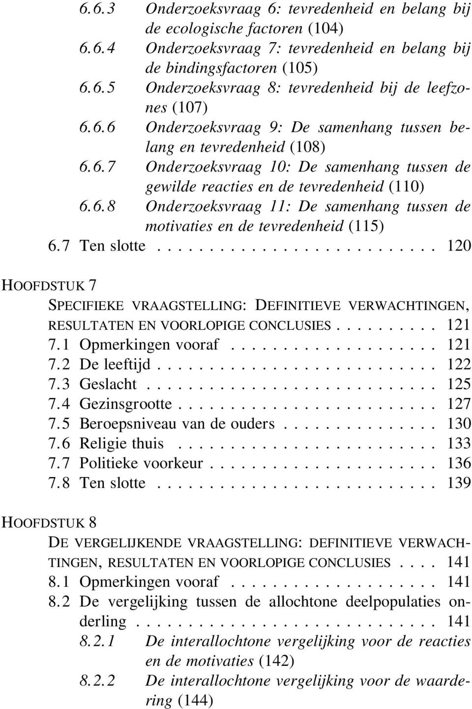 7 Ten slotte... 120 HOOFDSTUK 7 SPECIFIEKE VRAAGSTELLING: DEFINITIEVE VERWACHTINGEN, RESULTATEN EN VOORLOPIGE CONCLUSIES... 121 7.1 Opmerkingen vooraf... 121 7.2 De leeftijd... 122 7.3 Geslacht.