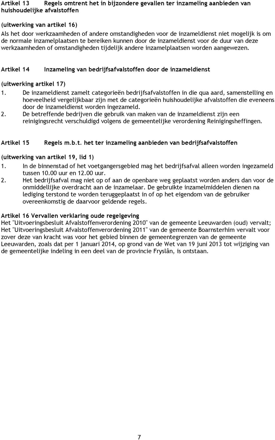 aangewezen. Artikel 14 Inzameling van bedrijfsafvalstoffen door de inzameldienst (uitwerking artikel 17) 1.