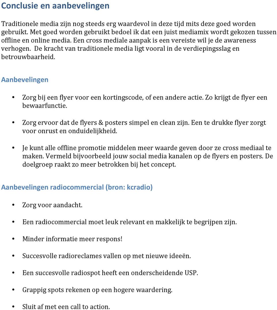 De kracht van traditionele media ligt vooral in de verdiepingsslag en betrouwbaarheid. Aanbevelingen Zorg bij een flyer voor een kortingscode, of een andere actie.