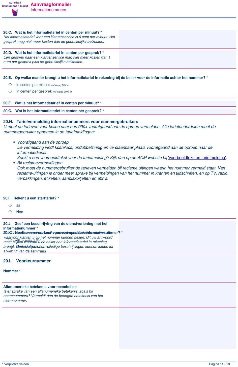 * In centen per minuut, vul vraag 20.F in In centen per gesprek, vul vraag 20.G in 20.F. Wat is het informatietarief in centen per minuut? * 20.G. Wat is het informatietarief in centen per gesprek?