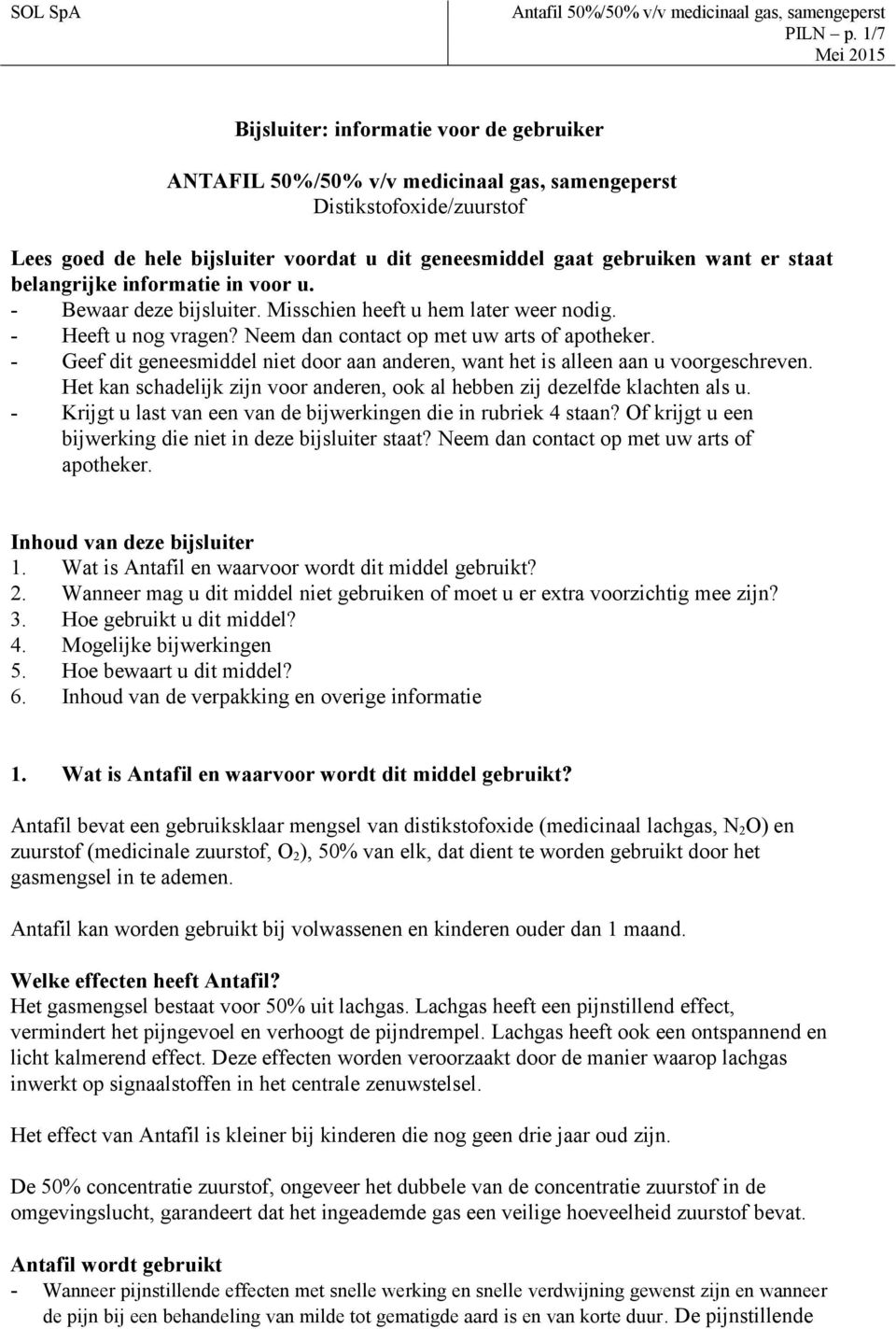 staat belangrijke informatie in voor u. - Bewaar deze bijsluiter. Misschien heeft u hem later weer nodig. - Heeft u nog vragen? Neem dan contact op met uw arts of apotheker.