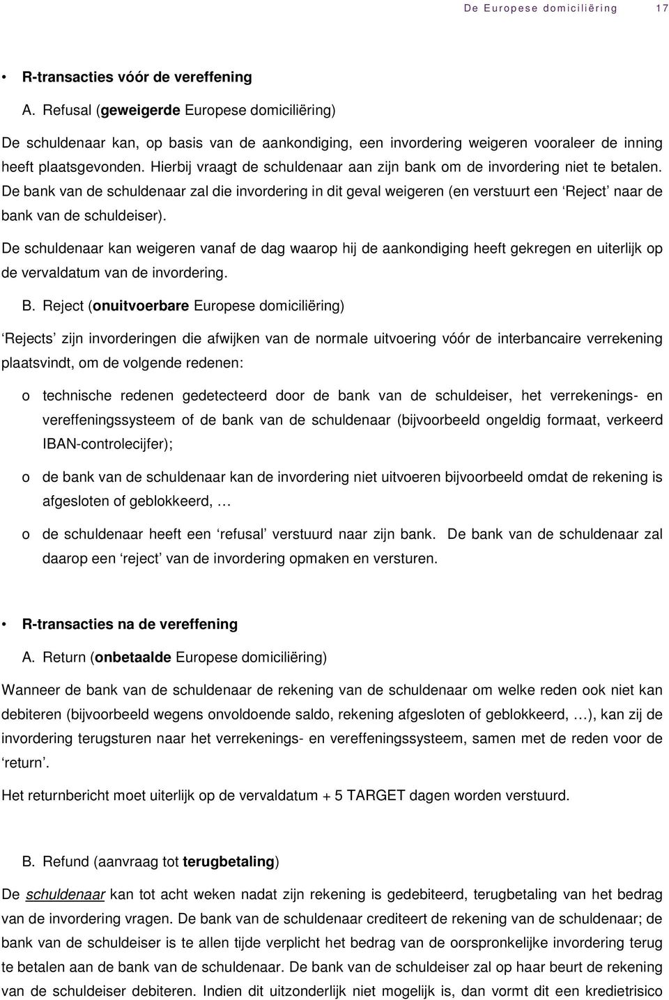 Hierbij vraagt de schuldenaar aan zijn bank om de invordering niet te betalen.