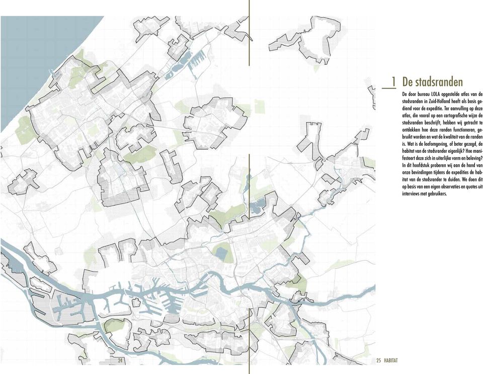 wat de kwaliteit van de randen is. Wat is de leefomgeving, of beter gezegd, de habitat van de stadsrander eigenlijk? Hoe manifesteert deze zich in uiterlijke vorm en beleving?