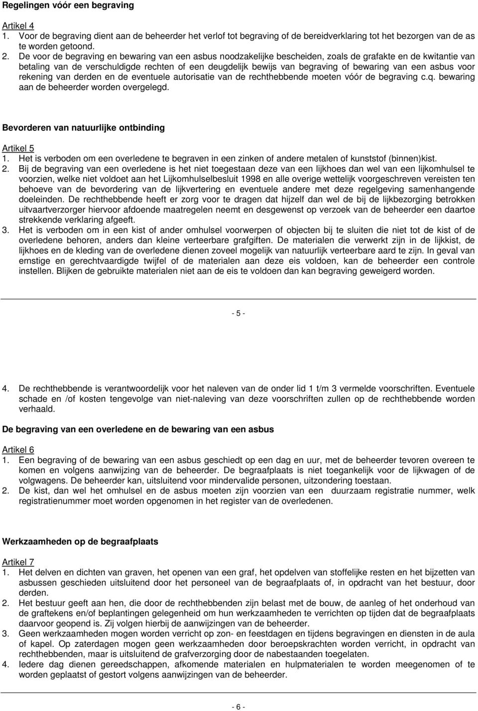 van een asbus voor rekening van derden en de eventuele autorisatie van de rechthebbende moeten vóór de begraving c.q. bewaring aan de beheerder worden overgelegd.