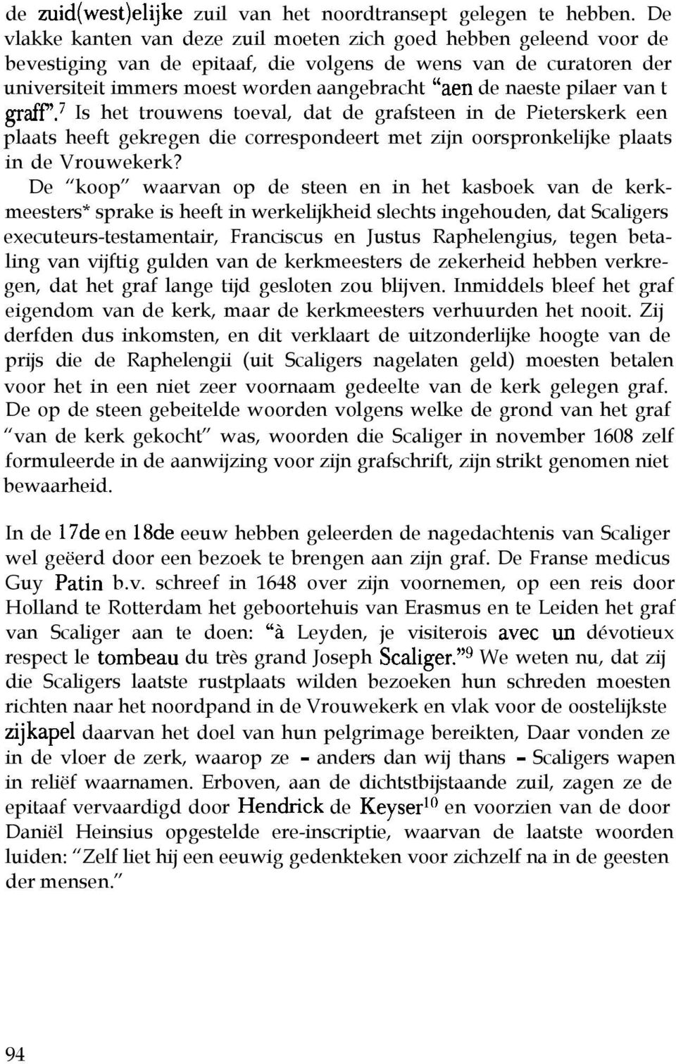 pilaer van t grafy. Is het trouwens toeval, dat de grafsteen in de Pieterskerk een plaats heeft gekregen die correspondeert met zijn oorspronkelijke plaats in de Vrouwekerk?