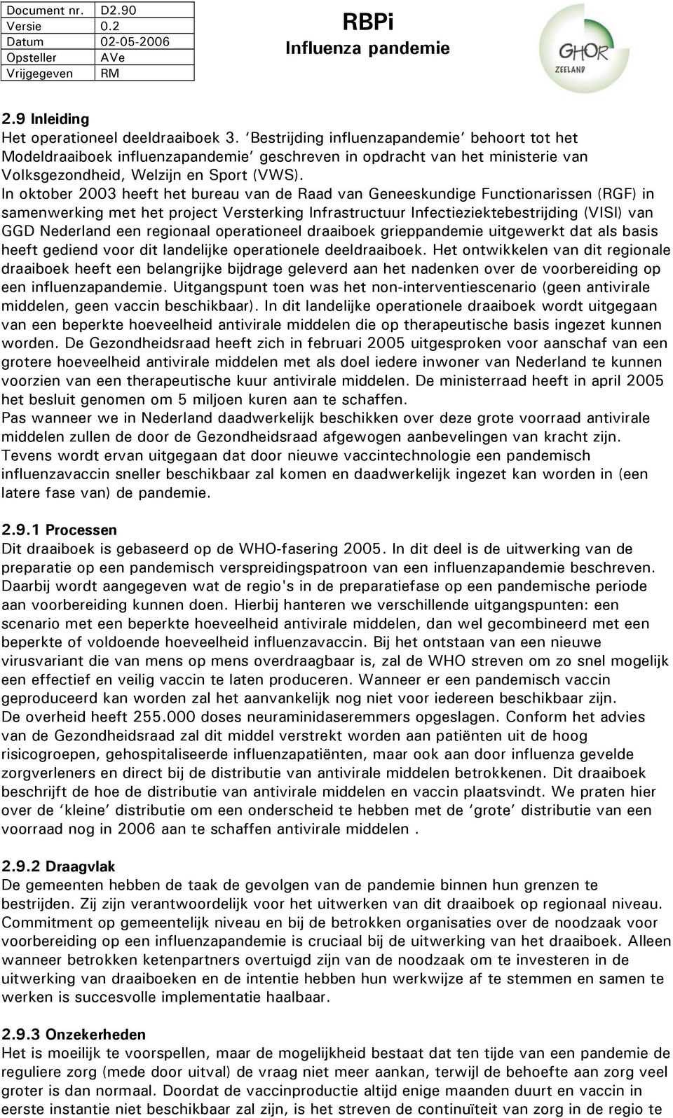 In oktober 2003 heeft het bureau van de Raad van Geneeskundige Functionarissen (RGF) in samenwerking met het project Versterking Infrastructuur Infectieziektebestrijding (VISI) van GGD Nederland een