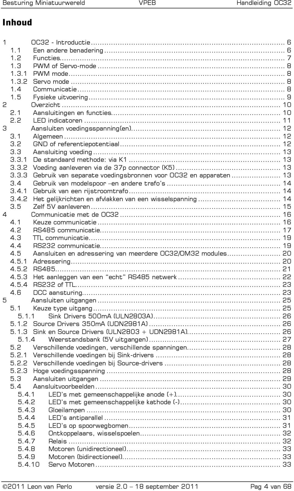 .. 13 3.3.1 De standaard methode: via K1... 13 3.3.2 Voeding aanleveren via de 37p connector (K5)... 13 3.3.3 Gebruik van separate voedingsbronnen voor OC32 en apparaten... 13 3.4 Gebruik van modelspoor en andere trafo s.