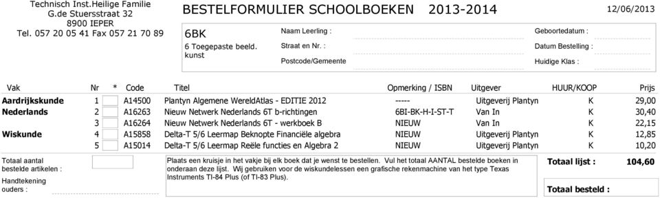 b-richtingen 6BI-BK-H-I-ST-T Van In K 30,40 3 A16264 Nieuw Netwerk Nederlands 6T - werkboek B NIEUW Van In K 22,15 Wiskunde 4 A15858 Delta-T 5/6 Leermap Beknopte