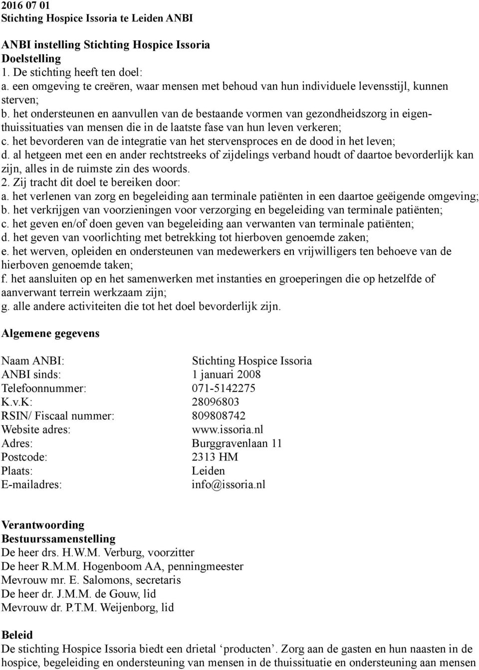 het ondersteunen en aanvullen van de bestaande vormen van gezondheidszorg in eigenthuissituaties van mensen die in de laatste fase van hun leven verkeren; c.