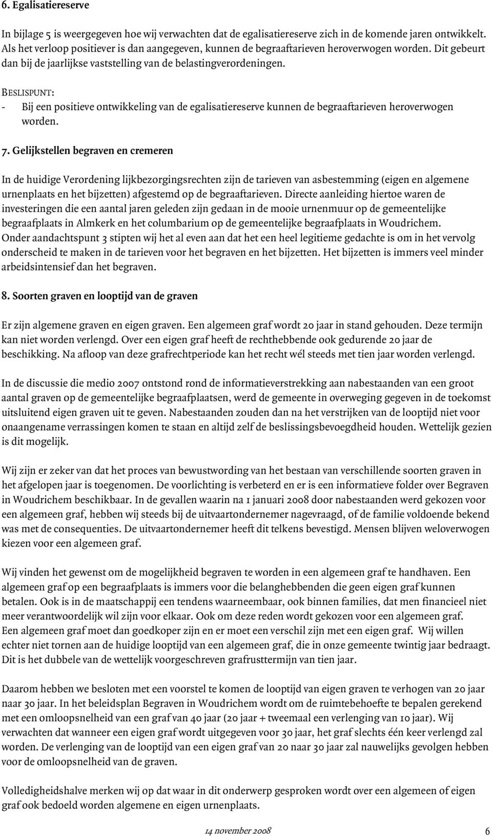 BESLISPUNT: - Bij een positieve ontwikkeling van de egalisatiereserve kunnen de begraaftarieven heroverwogen worden. 7.